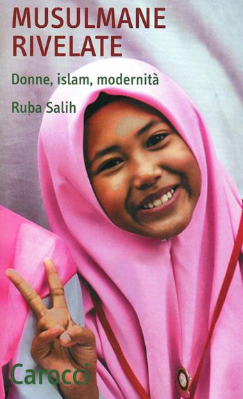 Musulmane rivelate. Donne, Islam, modernità - Ruba Salih - Libro Carocci 2008, Quality paperbacks | Libraccio.it