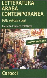 Letteratura araba contemporanea. Dalla nahdah a oggi - Isabella Camera D'Afflitto - Libro Carocci 2007, Quality paperbacks | Libraccio.it