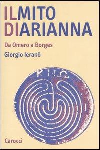 Il mito di Arianna. Da Omero a Borges - Giorgio Ieranò - Libro Carocci 2007, Studi superiori | Libraccio.it