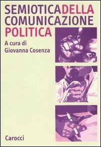 Semiotica della comunicazione politica  - Libro Carocci 2007, Studi superiori | Libraccio.it