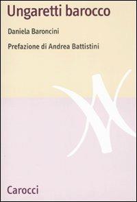 Ungaretti barocco - Daniela Baroncini - Libro Carocci 2008, Lingue e letterature Carocci | Libraccio.it
