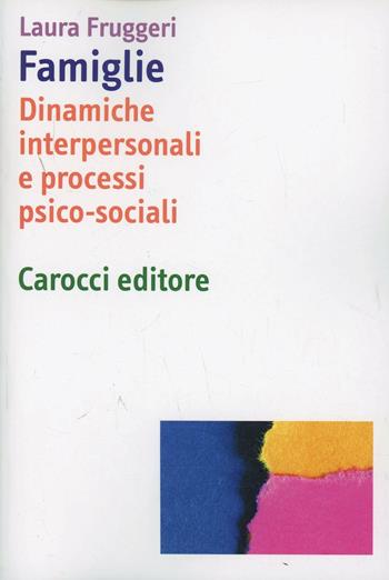 Famiglie. Dinamiche interpersonali e processi psico-sociali - Laura Fruggeri - Libro Carocci 2007, Dimensioni della psicologia | Libraccio.it