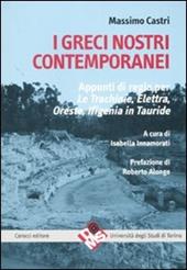 I greci nostri contemporanei. Appunti di regia per «Le trachinie», «Elettra», «Oreste», «Ifigenia in Tauride». Ediz. critica