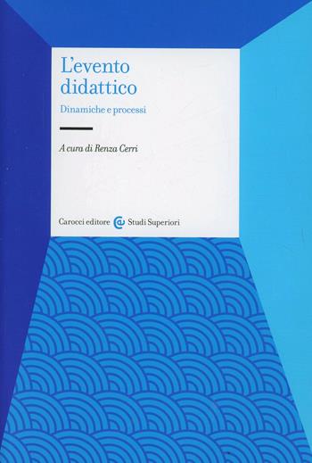 L' evento didattico. Dinamiche e processi  - Libro Carocci 2007, Università | Libraccio.it