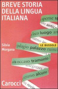 Breve storia della lingua italiana - Silvia Morgana - Libro Carocci 2009, Le bussole | Libraccio.it