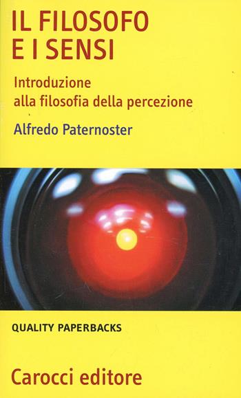 Il filosofo e i sensi. Introduzione alla filosofia della percezione - Alfredo Paternoster - Libro Carocci 2007, Quality paperbacks | Libraccio.it