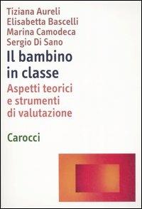 Il bambino in classe. Aspetti teorici e strumenti di valutazione  - Libro Carocci 2008, Dimensioni della psicologia | Libraccio.it