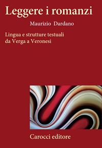 Leggere i romanzi. Lingua e strutture testuali da Verga a Veronesi - Maurizio Dardano - Libro Carocci 2008, Frecce | Libraccio.it