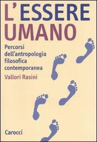 L'essere umano. Percorsi dell'antropologia filosofica contemporanea - Vallori Rasini - Libro Carocci 2008, Studi superiori | Libraccio.it