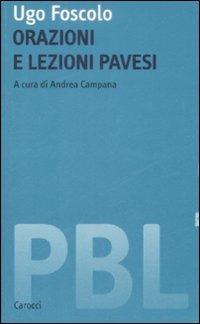 Orazioni e lezioni pavesi - Ugo Foscolo - Libro Carocci 2009, Piccola biblioteca letteraria | Libraccio.it