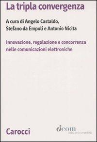 La tripla convergenza. Innovazione, regolazione e concorrenza nelle comunicazioni elettroniche  - Libro Carocci 2008, Biblioteca di testi e studi | Libraccio.it