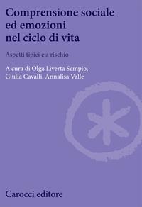 Comprensione sociale ed emozioni nel ciclo di vita. Aspetti tipici e a rischio  - Libro Carocci 2008, Biblioteca di testi e studi | Libraccio.it