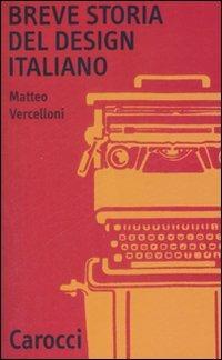 Breve storia del design italiano - Matteo Vercelloni - Libro Carocci 2008, Quality paperbacks | Libraccio.it