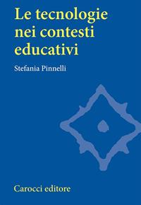 Le tecnologie nei contesti educativi - Stefania Pinnelli - Libro Carocci 2008, Università | Libraccio.it