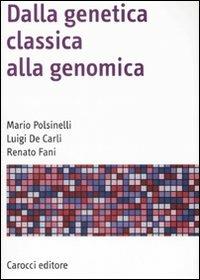 Dalla genetica classica alla genomica - Mario Polsinelli, Luigi De Carli, Renato Fani - Libro Carocci 2008, Manuali universitari | Libraccio.it