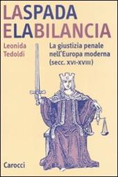 La spada e la bilancia. La giustizia penale nell'Europa moderna (secc. XVI-XVIII)