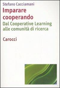 Imparare cooperando. Dal cooperative learning alle comunità di ricerca - Stefano Cacciamani - Libro Carocci 2008, Dimensioni della psicologia | Libraccio.it