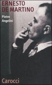 Ernesto De Martino - Pietro Angelini - Libro Carocci 2008, Quality paperbacks | Libraccio.it