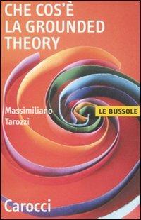 Che cos'è la grounded theory - Massimiliano Tarozzi - Libro Carocci 2008, Le bussole | Libraccio.it