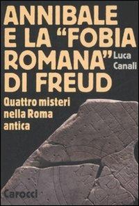 Annibale e la «fobia romana» di Freud. Quattro misteri nella Roma antica -  Luca Canali - Libro Carocci 2008, Le sfere | Libraccio.it