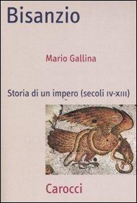 Bisanzio. Storia di un impero (secoli IV-XIII) - Mario Gallina - Libro Carocci 2008, Frecce | Libraccio.it