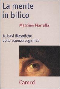 La mente in bilico. Le basi filosofiche della scienza cognitiva - Massimo Marraffa - Libro Carocci 2008, Frecce | Libraccio.it