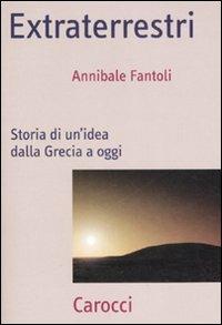 Extraterrestri. Storia di un'idea dalla Grecia ad oggi -  Annibale Fantoli - Libro Carocci 2008, Frecce | Libraccio.it