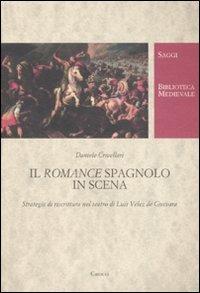 Il romance spagnolo va in scena. Strategie di riscrittura nel teatro di Luis Vélez de Guevara - Daniele Crivellari - Libro Carocci 2008, Biblioteca medievale. Saggi | Libraccio.it