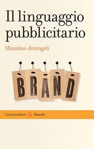 Il linguaggio pubblicitario - Massimo Arcangeli - Libro Carocci 2008, Le bussole | Libraccio.it
