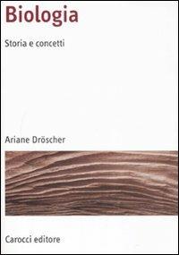 Biologia. Storia e concetti - Ariane Dröscher - Libro Carocci 2008, Manuali universitari | Libraccio.it