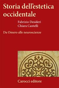 Storia dell'estetica occidentale. Da Omero alle neuroscienze - Fabrizio Desideri, Chiara Cantelli - Libro Carocci 2008, Frecce | Libraccio.it