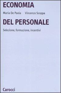Economia del personale. Selezione, formazione, incentivi - Maria De Paola, Vincenzo Scoppa - Libro Carocci 2008, Università | Libraccio.it