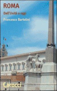 Roma. Dall'Unità a oggi - Francesco Bartolini - Libro Carocci 2008, Quality paperbacks | Libraccio.it