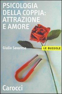 Psicologia della coppia: attrazione e amore - Giulia Savarese - Libro Carocci 2008, Le bussole | Libraccio.it