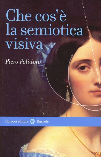 Che cos'è la semiotica visiva - Piero Polidoro - Libro Carocci 2008, Le bussole | Libraccio.it