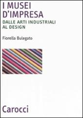 I musei d'impresa. Dalle arti industriali al design