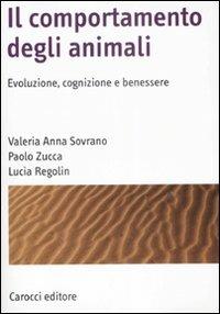 Il comportamento degli animali. Evoluzione, cognizione e benessere - Valeria A. Sovrano, Paolo Zucca, Lucia Regolin - Libro Carocci 2009, Manuali universitari | Libraccio.it