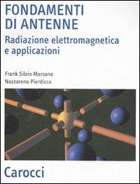 Fondamenti di antenne. Radiazione elettromagnetica e applicazioni - Frank S. Marzano, Nazzareno Pierdicca - Libro Carocci 2011, Scienza e tecnica | Libraccio.it