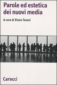 Parole ed estetica dei nuovi media - Elena Tavani - Libro Carocci 2011, Biblioteca di testi e studi | Libraccio.it