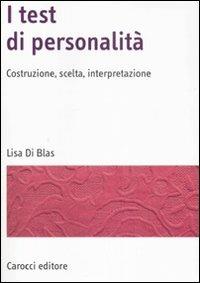 I test di personalità. Costruzione, scelta, interpretazione - Lisa Di Blas - Libro Carocci 2008, Manuali universitari | Libraccio.it