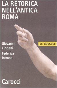 La retorica nell'antica Roma - Giovanni Cipriani, Federica Introna - Libro Carocci 2008, Le bussole | Libraccio.it