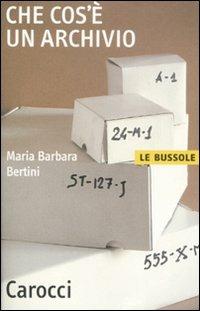 Che cos'è un archivio - M. Barbara Bertini - Libro Carocci 2008, Le bussole | Libraccio.it