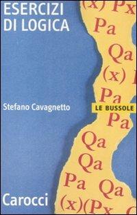 Esercizi di logica - Stefano Cavagnetto - Libro Carocci 2008, Le bussole | Libraccio.it