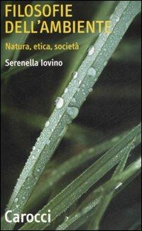 Filosofie dell'ambiente. Natura, etica, società - Serenella Iovino - Libro Carocci 2008, Quality paperbacks | Libraccio.it