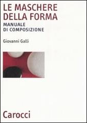 Le maschere della forma. Manuale di composizione