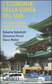 L' economia della Corea del Sud. Dal sottosviluppo al club dei «ricchi» -  Roberta Rabellotti,  Giovanna Hirsch,  Vasco Molini - Libro Carocci 2008, Quality paperbacks | Libraccio.it