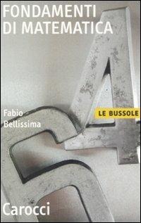 Fondamenti di matematica - Fabio Bellissima - Libro Carocci 2008, Le bussole | Libraccio.it