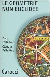 Le geometrie non euclidee - Dario Palladino, Claudia Palladino - Libro Carocci 2008, Le bussole | Libraccio.it
