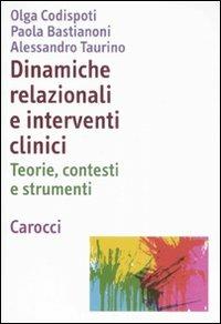 Dinamiche relazionali e interventi clinici. Teorie, contesti e strumenti - Olga Codispoti Battacchi, Paola Bastianoni, Alessandro Taurino - Libro Carocci 2008, Dimensioni della psicologia | Libraccio.it