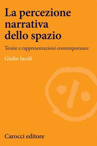 La percezione narrativa dello spazio. Teorie e rappresentazioni contemporanee - Giulio Iacoli - Libro Carocci 2008, Lingue e letterature Carocci | Libraccio.it